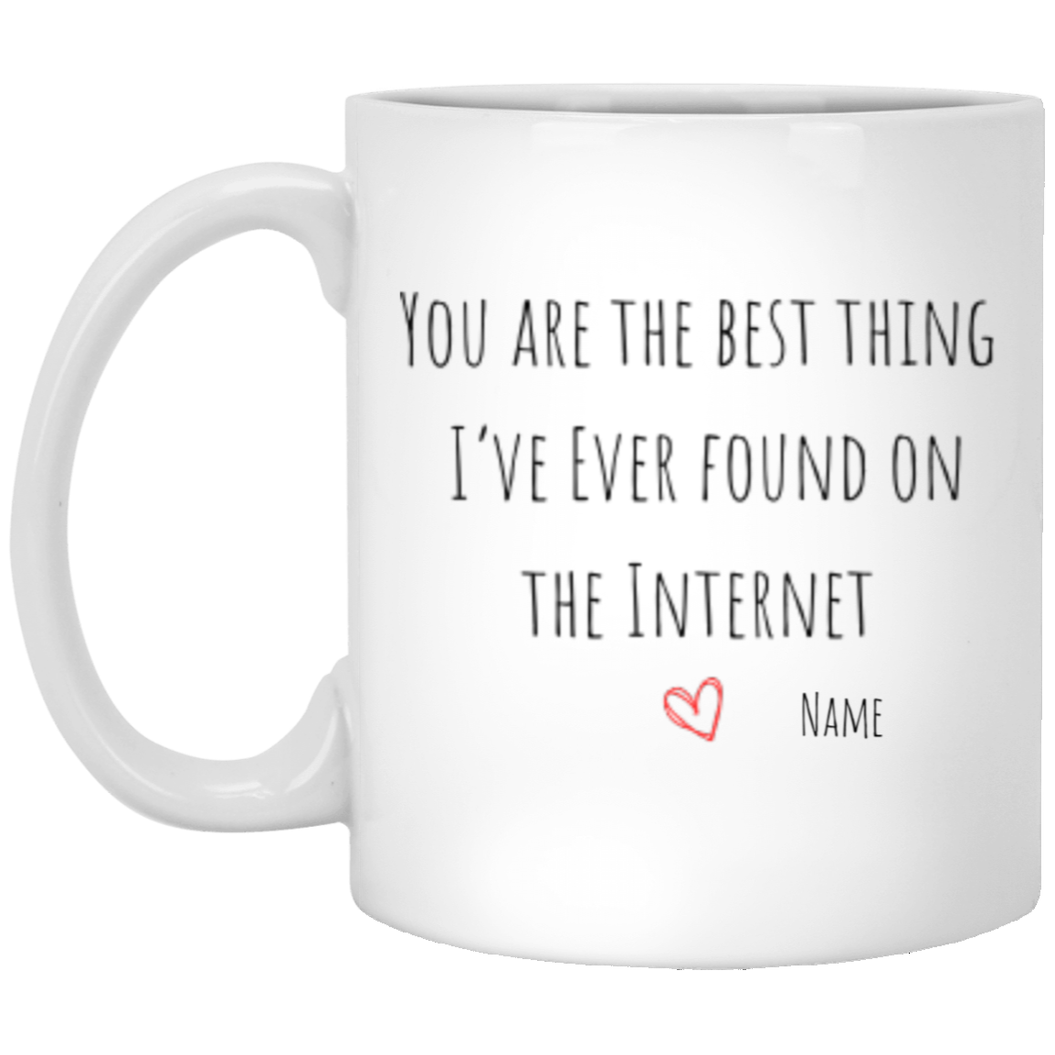 Custom Valentine's Mug - Best Thing I'v Ever Found on the Internet