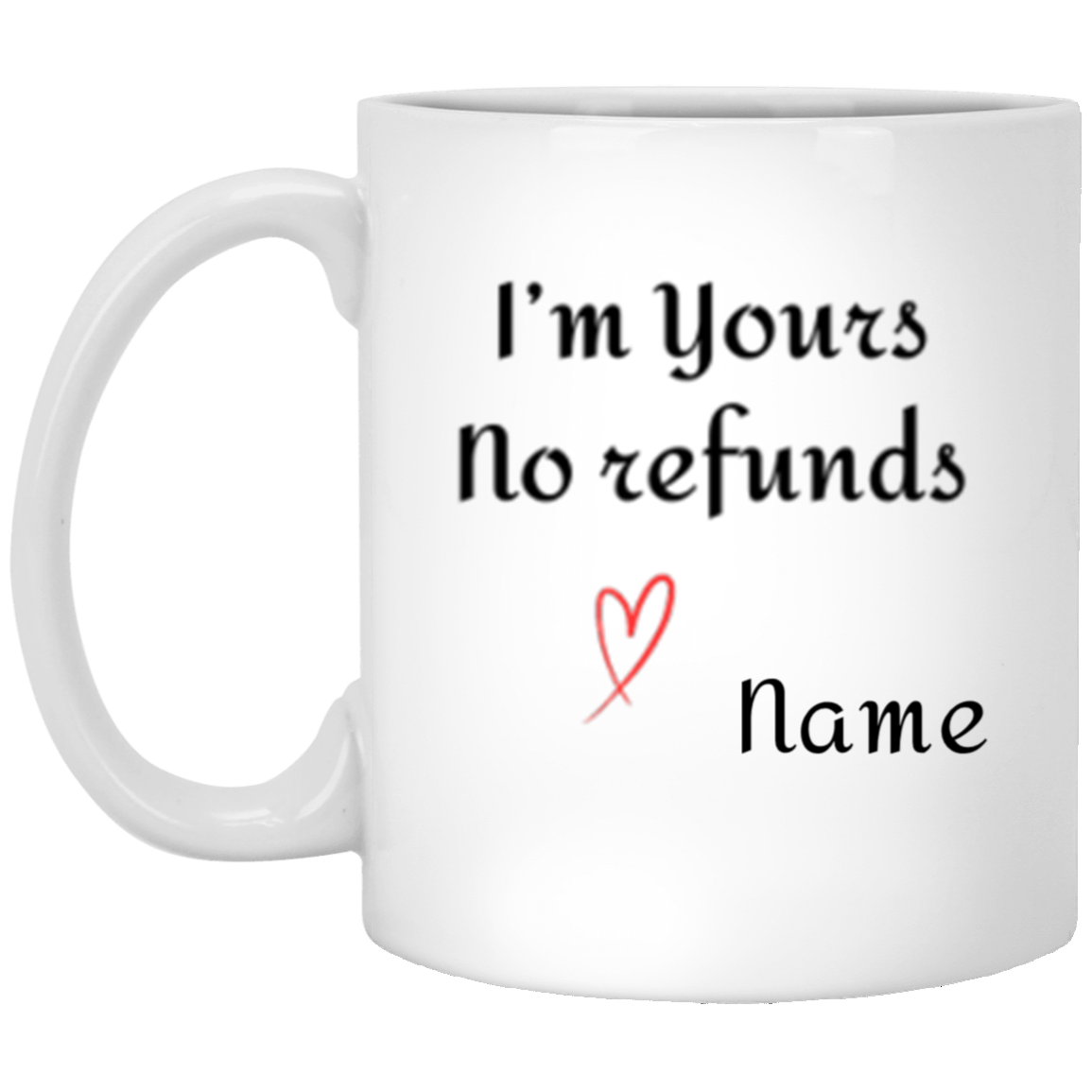 Personalized - I'm Yours No Refunds Mug for Your Valentine