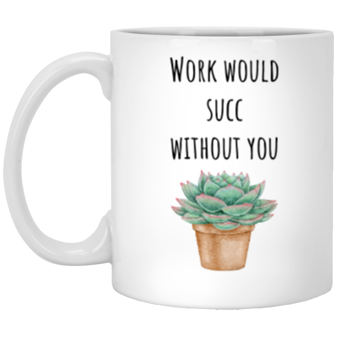 Work Would Succ Without You | Coworker Gift