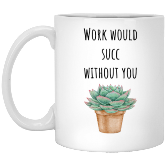 Work Would Succ Without You | Coworker Gift