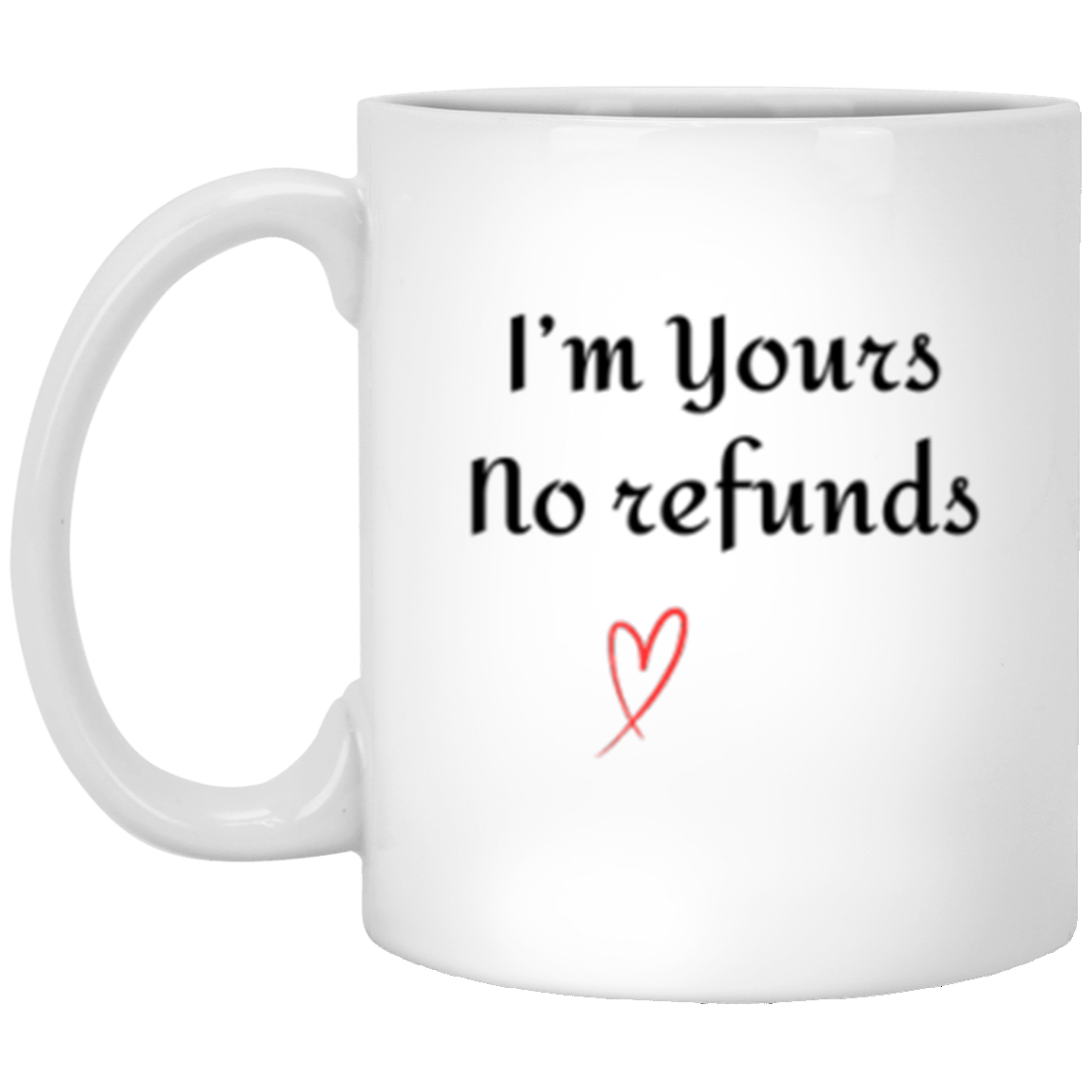 I'm Yours No Refunds - Mug